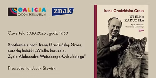 \u201eWielka karuzela. \u017bycie Aleksandra Weissberga-Cybulskiego\u201d Spotkanie z prof. Iren\u0105 Grudzi\u0144sk\u0105-Gross 