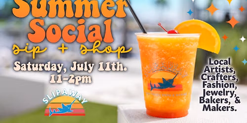 Summer Social Sip & Shop @ Slipaway!