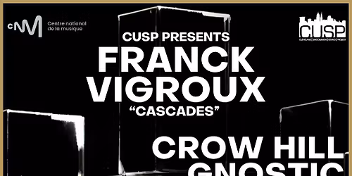 CUSP Presents: Franck Vigroux \/\/ Crow Hill Gnostic Temple