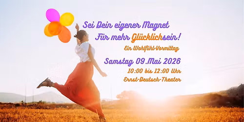 Sei Dein eigener Magnet f\u00fcr mehr Gl\u00fccklichsein! Ein Wohlf\u00fchl-Vormittag.