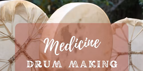 Medicine Drum Making Workshop with Suzanne Silvermoon