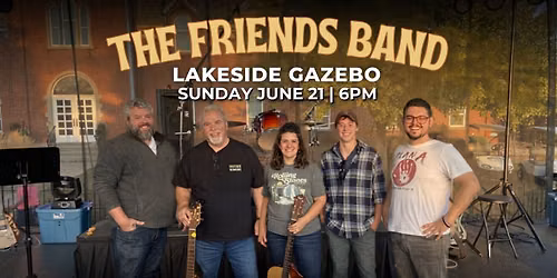 The Friends Band live at Lakeside Gazebo Sunday June 21, 6PM