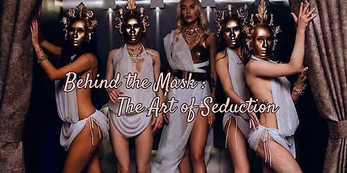 Behind the Mask: The Art of Seduction