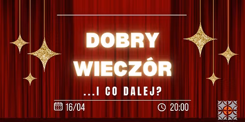 Dobry wiecz\u00f3r i co dalej..?