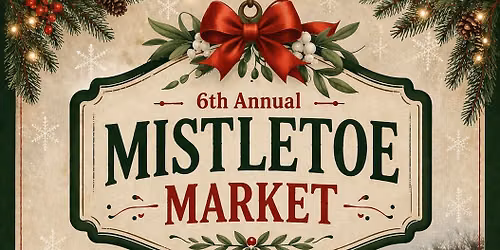 6th Annual Mistletoe Market 