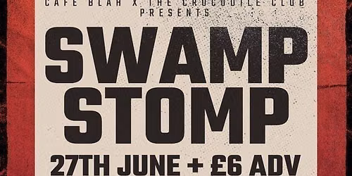 Cafe Blah x The Crocodile Club presents\u2026SWAMP STOMP
