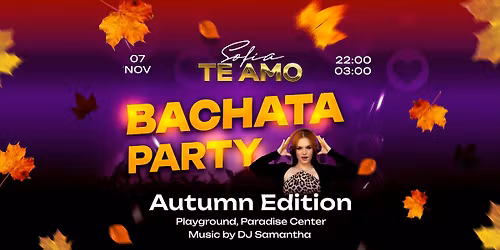 \ud83d\udc9c\u2728 Te Amo Sofia Bachata Party: Autumn Edition \ud83c\udf42\ud83c\udf41