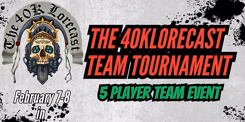 40K Lorecast Team Tournament!!