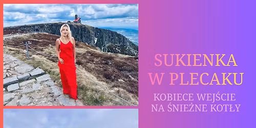 Sukienka w Plecaku vol. 3 - Kobiece Wej\u015bcie na \u015anie\u017cne Kot\u0142y