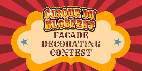 CIRQUE du BLOBFEST: Fa\u00e7ade Decorating Contest