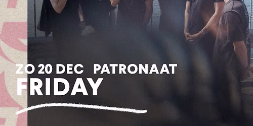 Friday | Patronaat Haarlem