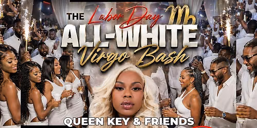 THE LAKE COUNTY "ALL-WHITE" VIRGO BASH STARRING QUEEN KEY & FRIENDS