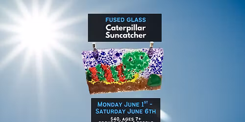 Fused Glass Caterpillar Suncatcher Class