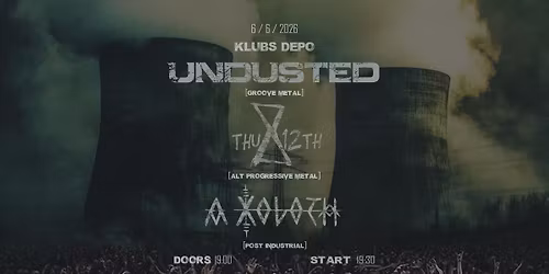 UNDUSTED - Thursday 12th - A XOLOTH @DEPO, Riga