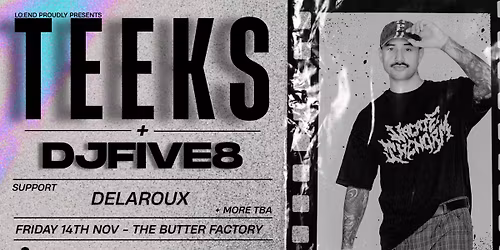 TEEKS (AU) | Ft. DJFIVE8 | 14TH NOVEMBER | THE BUTTER FACTORY
