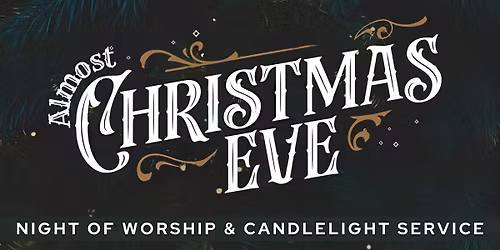 Almost Christmas Eve Night of Worship and Candlelight Service