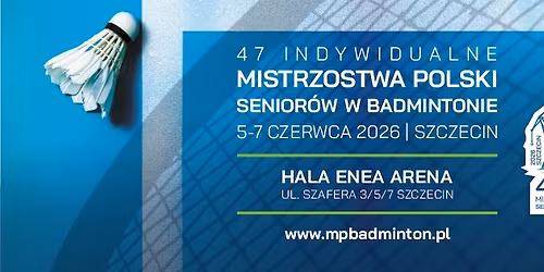 47 Indywidualne Mistrzostwa Polski Senior\u00f3w w Badmintonie Szczecin 2026