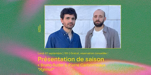 Présentation de saison + Bruno Ruder & Pierre Carbonneaux "Azimut"