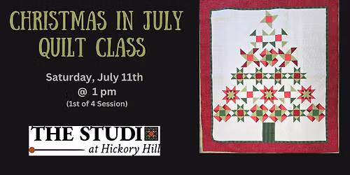 Christmas in July Quilt Class - 1st of 4 sessions SOL OUT