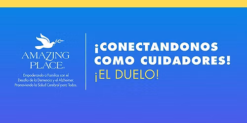 \u00a1Conectandonos como Cuidadores! - \u00a1El Duelo! 9\/11\/2026