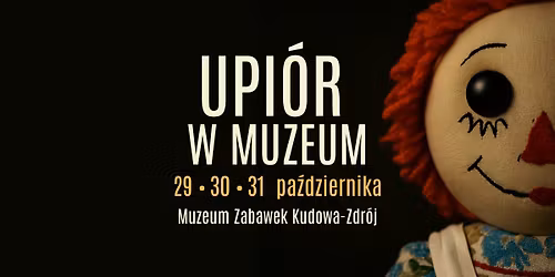 Upi\u00f3r w Muzeum - zwiedzanie z dreszczykiem