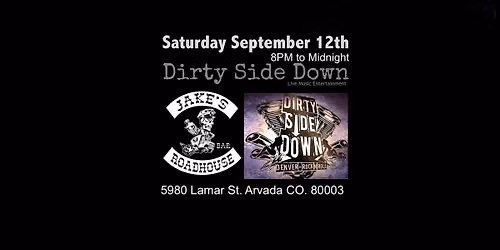Dirty Side Down at Jakes Roadhouse - Arvada (Saturday September 12th)