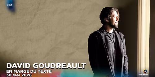 David Goudreault : En marge du Texte | Th\u00e9\u00e2tre Granada | Sherbrooke 