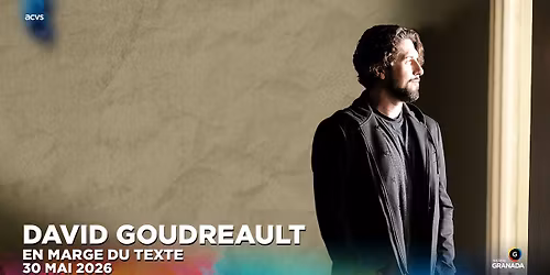 David Goudreault : En marge du Texte | Th\u00e9\u00e2tre Granada | Sherbrooke