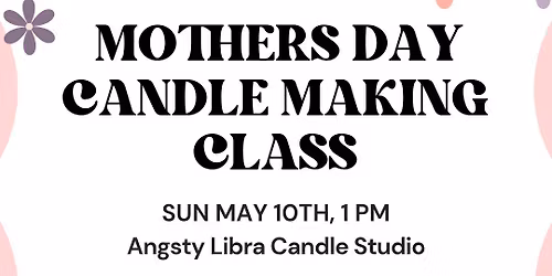 Mothers Day candle making class \u2728\ufe0f\ud83d\udd6f