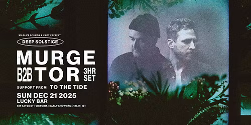 Deep Solstice: Murge b2b Tor [3hr Set] w. special guest To the Tide