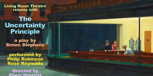 Living Room Theatre': The Uncertainty Principle - a play by Simon Stephens