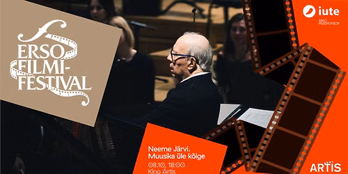 ERSO FILMIFESTIVAL. Neeme J\u00e4rvi. Muusika \u00fcle k\u00f5ige