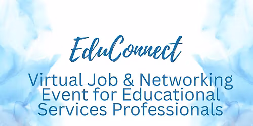 #EduConnect - #VirtualJobNetworkingEvent for #EducationalServicesProfessionals