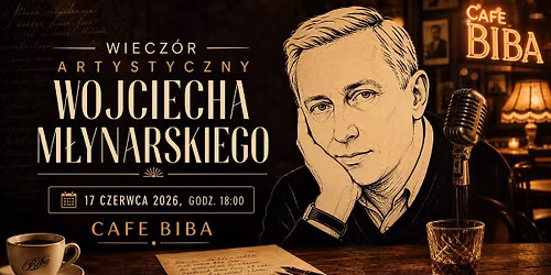 Wiecz\u00f3r Artystyczny po\u015bwi\u0119cony tw\u00f3rczo\u015bci Wojciecha M\u0142ynarskiego w CAFE BIBA