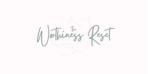 The Worthiness Reset