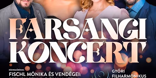 Farsangi Koncert -Gy\u0151ri Filharmonikusok, Fischl M\u00f3nika \u00e9s vend\u00e9gei
