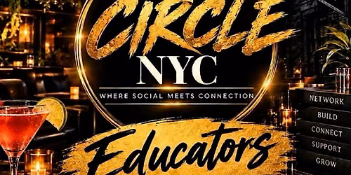 THE CIRCLE NYC - EDUCATORS HAPPY HOUR & MIXER EDITON