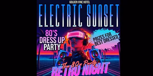 ELECTRIC SUNSET 80'S RETRO PARTY At The Golden Vine Hotel