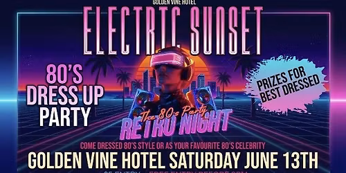 ELECTRIC SUNSET 80'S RETRO PARTY At The Golden Vine Hotel