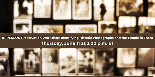 IN-PERSON Preservation Workshop: Identifying Historic Photos and the People in Them