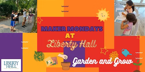 Maker Mondays at Liberty Hall: Garden and Grow