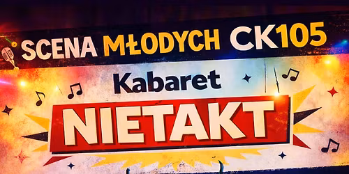 Scena M\u0142odych CK105: Kabaret Nietakt