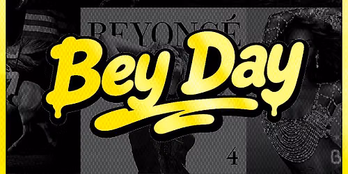 BEY DAY: THE BEYONCE CELEBRATION