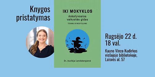 Dr. Aust\u0117jos Landsbergien\u0117s knygos \u201eIki mokyklos. Ankstyvosios vaikyst\u0117s gidas t\u0117vams ir mokytojams\u201c