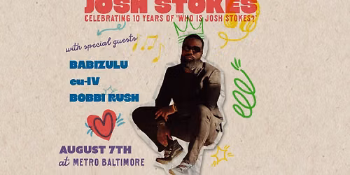JOSH STOKES 10 Year Anniversary Show w\/ Babizulu, eu-IV and Bobbi Rush @ Metro Baltimore