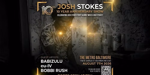 JOSH STOKES 10 Year Anniversary Show w\/ Babizulu, eu-IV and Bobbi Rush @ Metro Baltimore 
