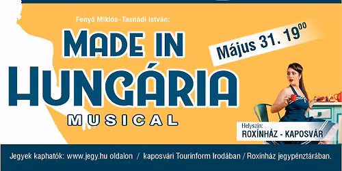 \ud83c\udfb5MADE IN HUNG\u00c1RIA\ud83c\udfb5- musical \/ 05.31. 19.00 - Rox\u00ednh\u00e1z
