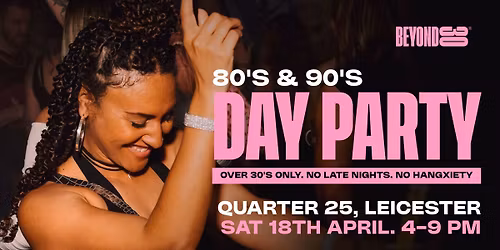 Beyond 30 Presents... Daytime Clubbing | Leicester\ud83d\udd7a\ud83c\udffb