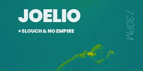 JOELIO Headline show | w\/ support SLOUCH + NO EMPIRE