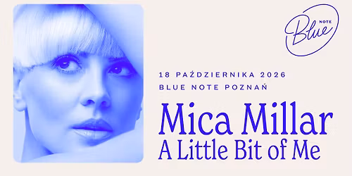 Mica Millar \u201eA Little Bit of Me" | Blue Note Pozna\u0144 | g.17:00